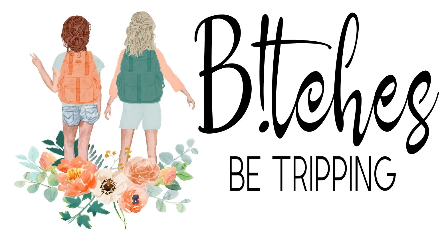 B!tches Be Tripping
